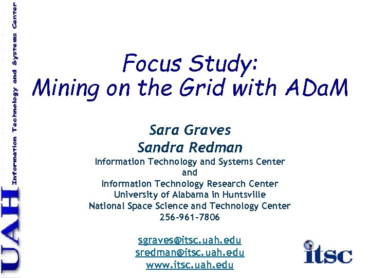 Focus Study: Mining on the Grid with ADa. M Sara Graves Sandra Redman Information