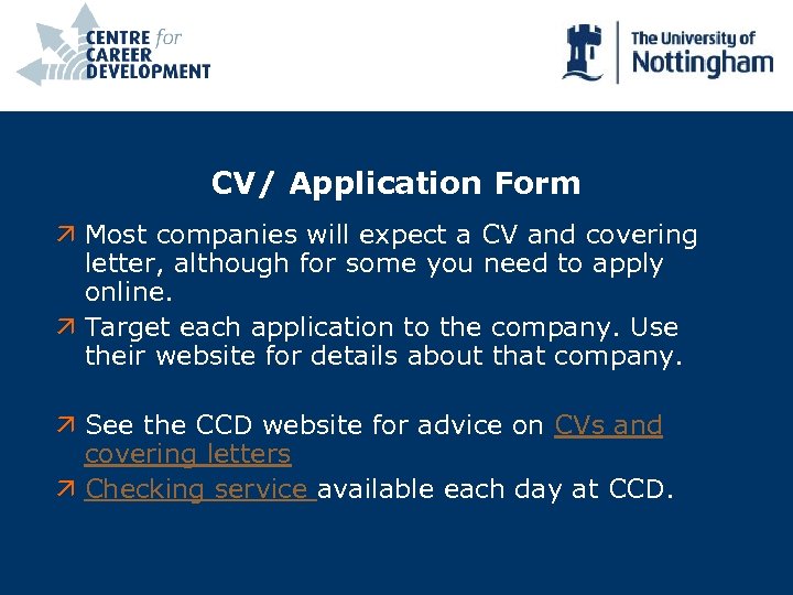 CV/ Application Form ä Most companies will expect a CV and covering letter, although