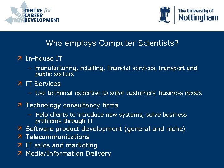 Who employs Computer Scientists? ä In-house IT – manufacturing, retailing, financial services, transport and