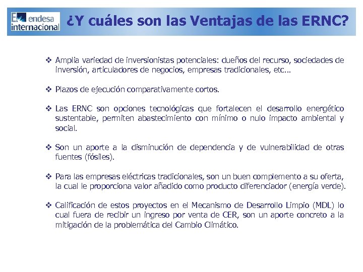 ¿Y cuáles son las Ventajas de las ERNC? v Amplia variedad de inversionistas potenciales: