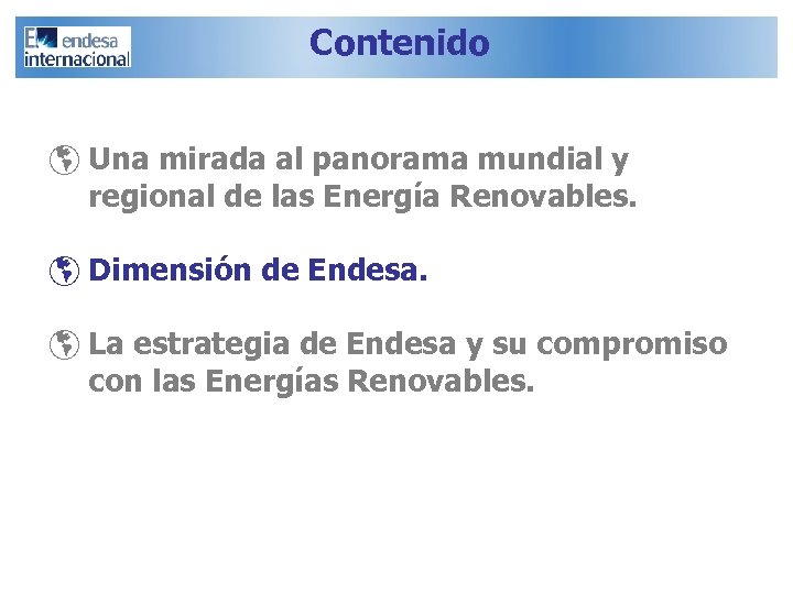 Contenido þ Una mirada al panorama mundial y regional de las Energía Renovables. þ
