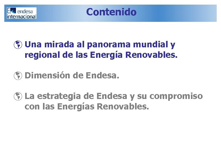 Contenido þ Una mirada al panorama mundial y regional de las Energía Renovables. þ
