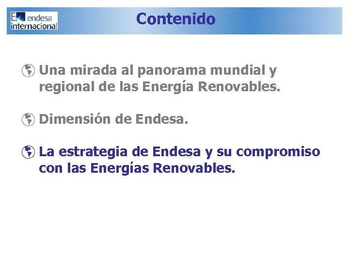 Contenido þ Una mirada al panorama mundial y regional de las Energía Renovables. þ