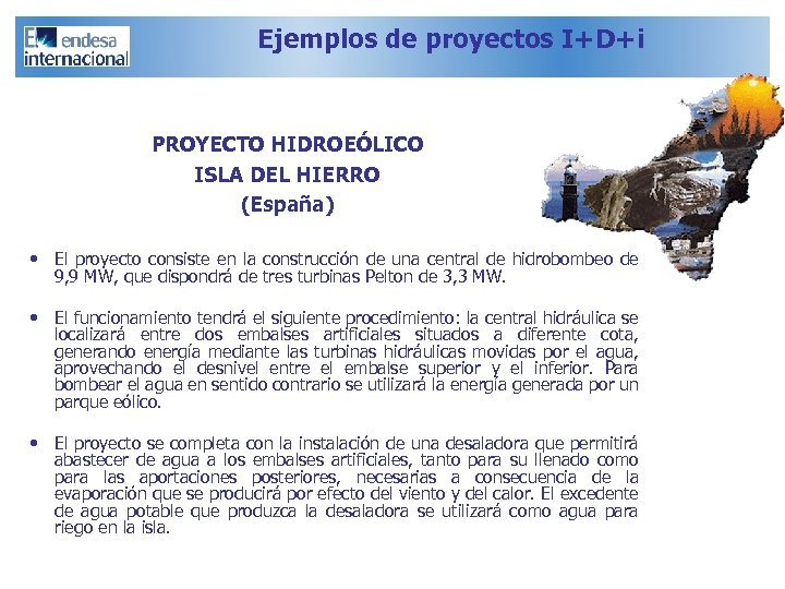 Ejemplos de proyectos I+D+i PROYECTO HIDROEÓLICO ISLA DEL HIERRO (España) • El proyecto consiste