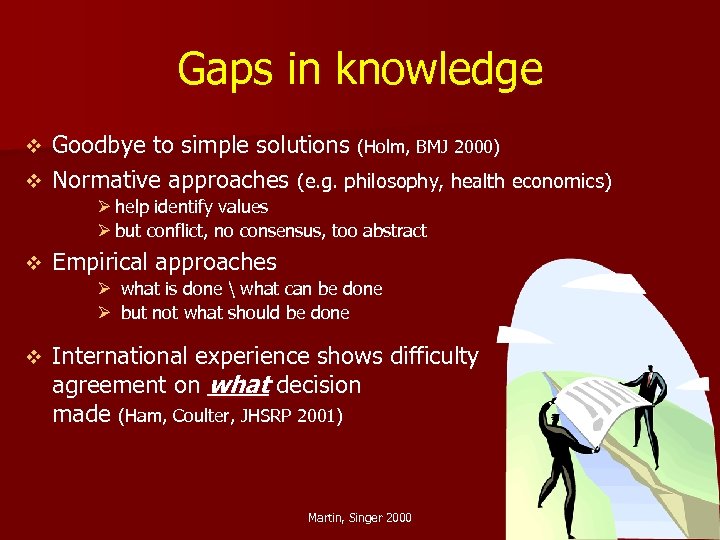 Gaps in knowledge Goodbye to simple solutions (Holm, BMJ 2000) v Normative approaches (e.