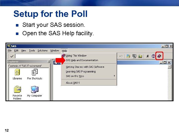 Setup for the Poll n n 12 Start your SAS session. Open the SAS