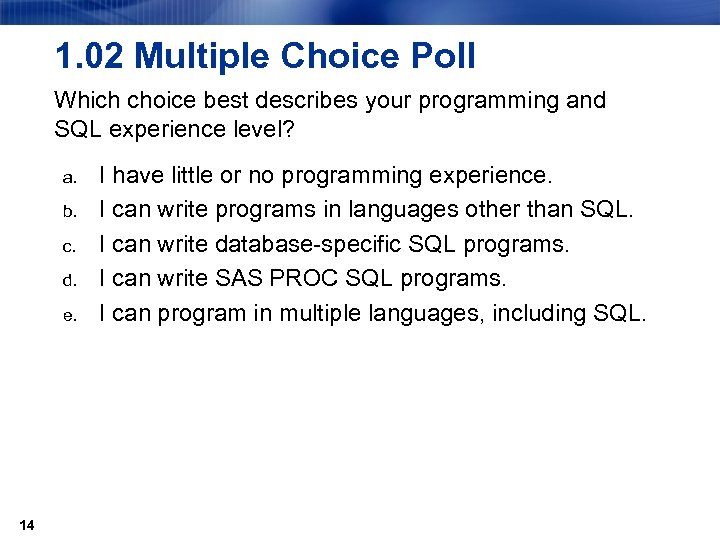 1. 02 Multiple Choice Poll Which choice best describes your programming and SQL experience