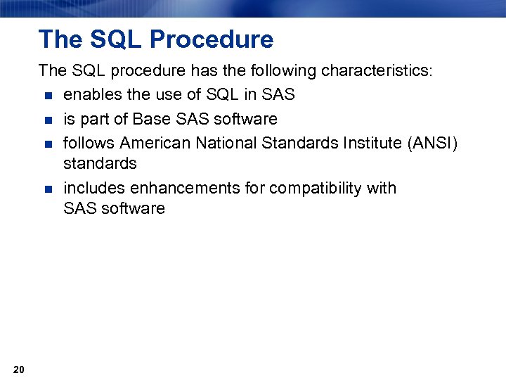 The SQL Procedure The SQL procedure has the following characteristics: n enables the use