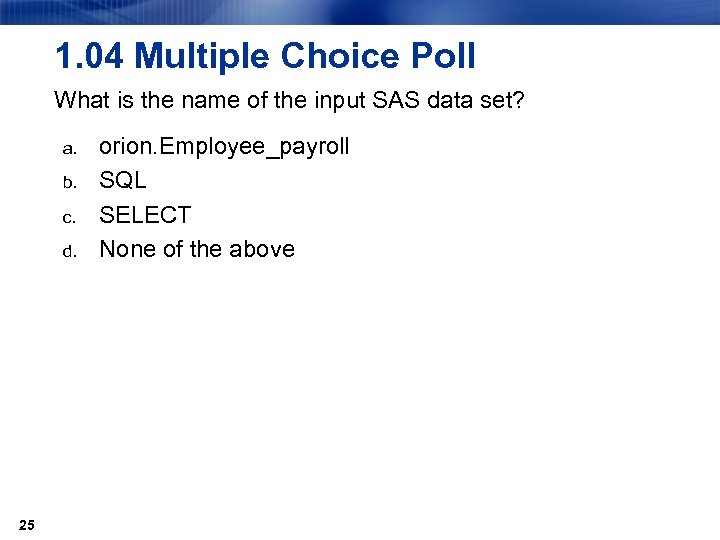 1. 04 Multiple Choice Poll What is the name of the input SAS data