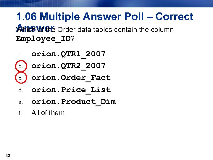 1. 06 Multiple Answer Poll – Correct Answer Which of the Order data tables