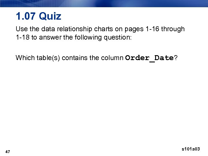 1. 07 Quiz Use the data relationship charts on pages 1 -16 through 1