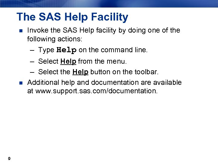 The SAS Help Facility n Invoke the SAS Help facility by doing one of