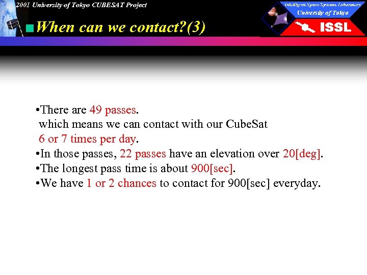 2001 University of Tokyo CUBESAT Project ■When can we contact? (3) • There are