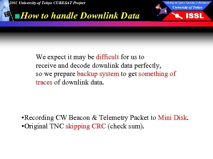 2001 University of Tokyo CUBESAT Project ■How to handle Downlink Data We expect it