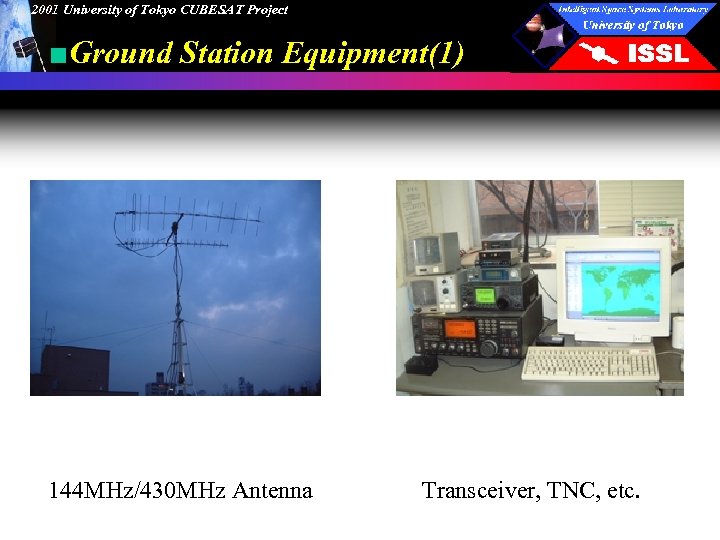 2001 University of Tokyo CUBESAT Project ■Ground Station Equipment(1) 144 MHz/430 MHz Antenna Transceiver,