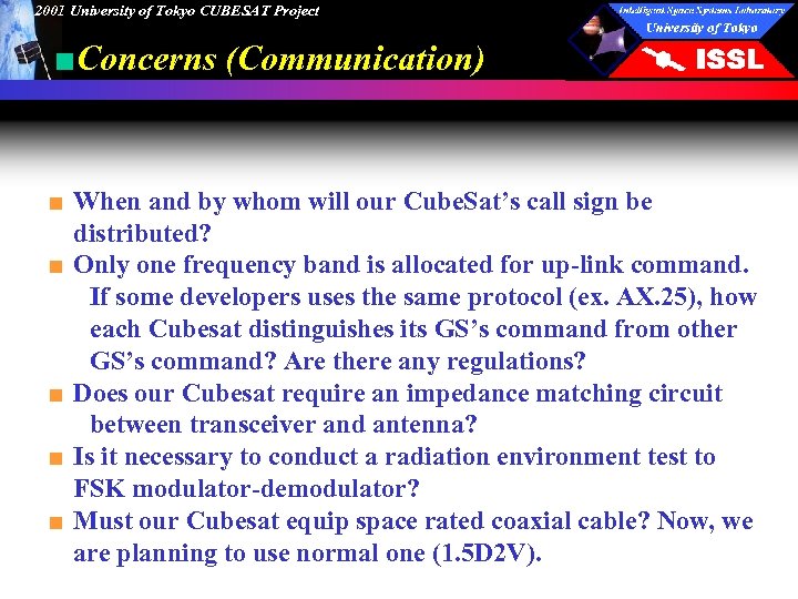 2001 University of Tokyo CUBESAT Project ■Concerns (Communication) ■ When and by whom will
