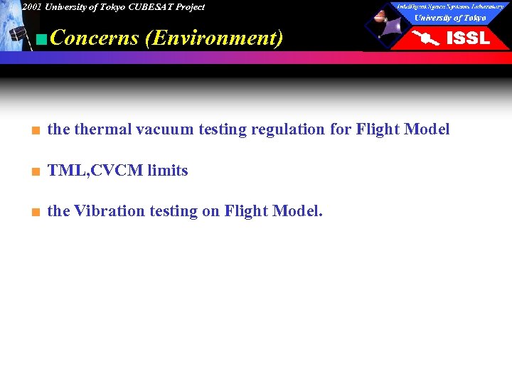 2001 University of Tokyo CUBESAT Project ■Concerns (Environment) ■ thermal vacuum testing regulation for