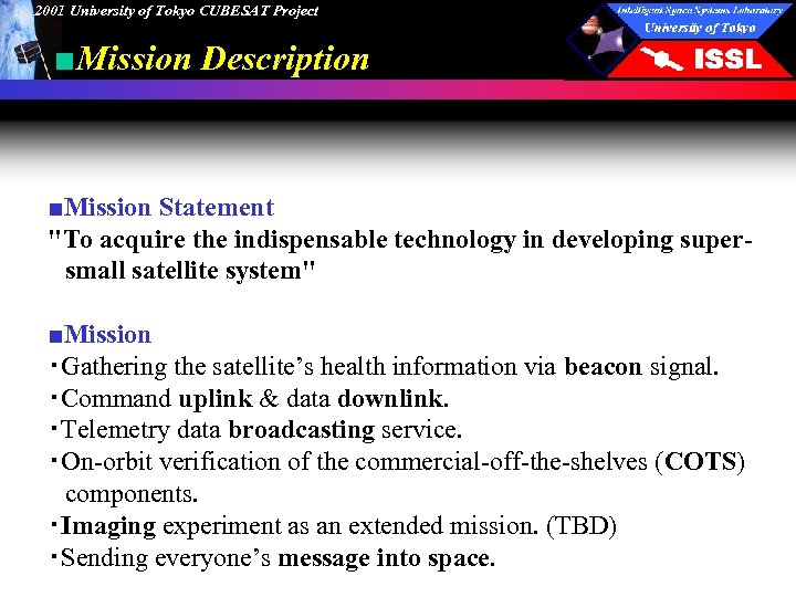 2001 University of Tokyo CUBESAT Project ■Mission Description ■Mission Statement "To acquire the indispensable