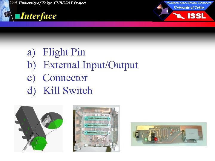 2001 University of Tokyo CUBESAT Project ■Interface a)　Flight Pin b)　External Input/Output c)　Connector d)　Kill Switch