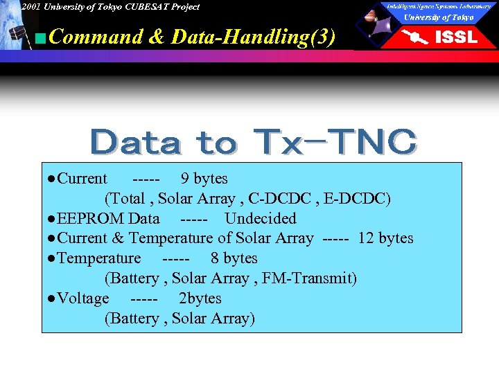 2001 University of Tokyo CUBESAT Project ■Command & Data-Handling(3) ●Current ----- 9 bytes (Total