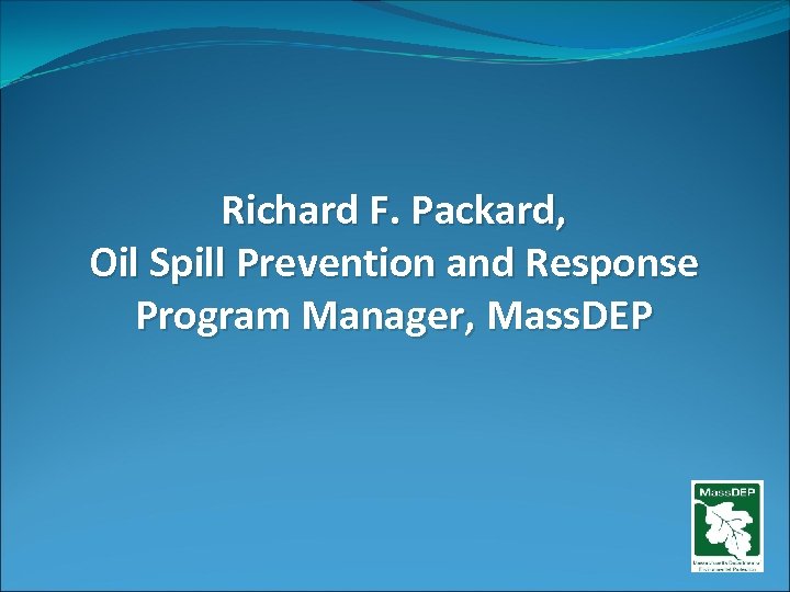 Richard F. Packard, Oil Spill Prevention and Response Program Manager, Mass. DEP 