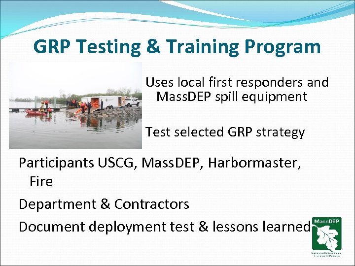 GRP Testing & Training Program Uses local first responders and Mass. DEP spill equipment