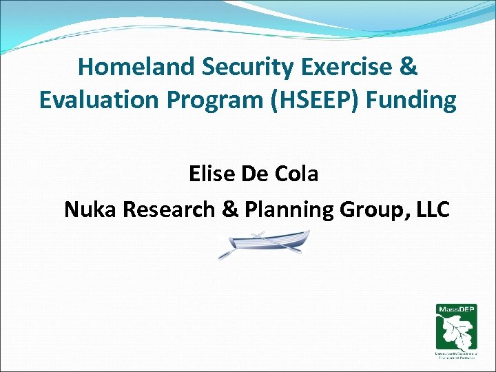 Homeland Security Exercise & Evaluation Program (HSEEP) Funding Elise De Cola Nuka Research &