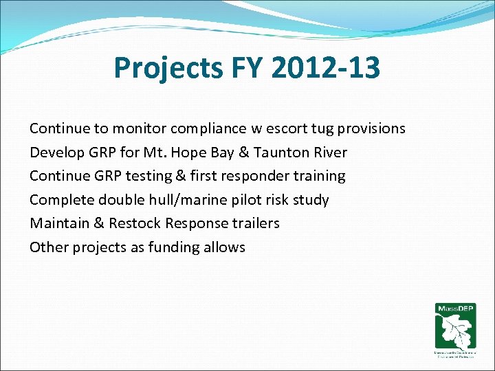 Projects FY 2012 -13 Continue to monitor compliance w escort tug provisions Develop GRP