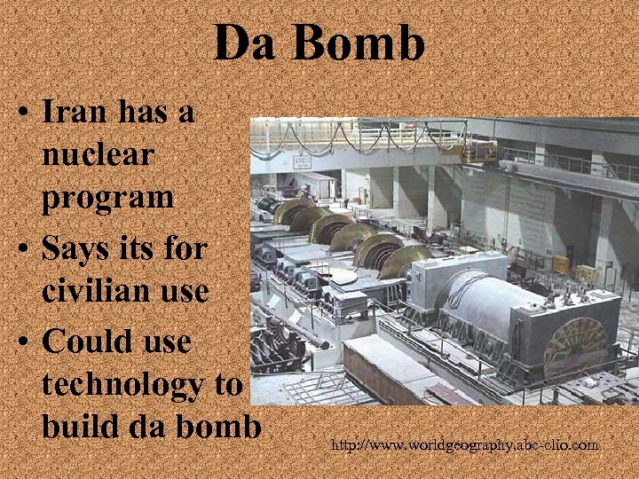 Da Bomb • Iran has a nuclear program • Says its for civilian use