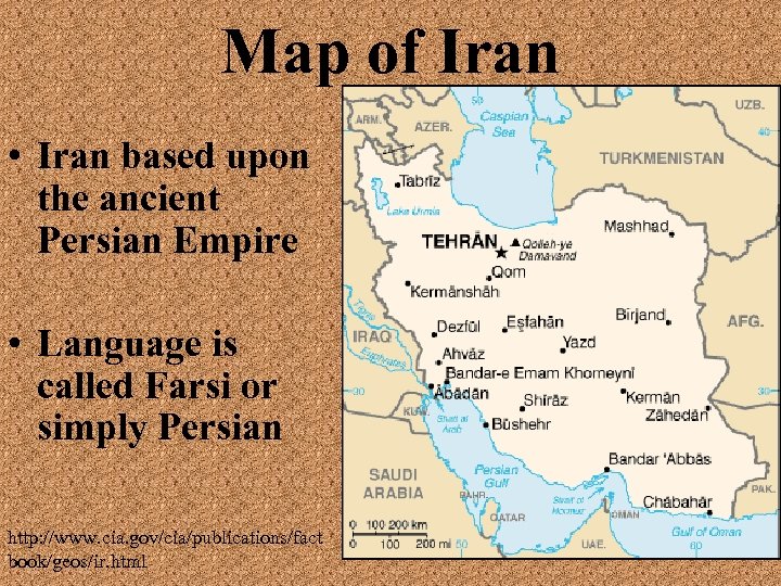 Map of Iran • Iran based upon the ancient Persian Empire • Language is