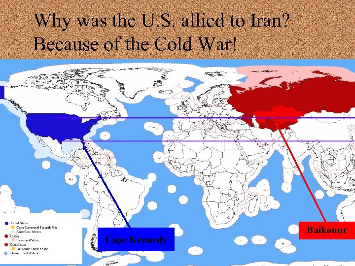 Why was the U. S. allied to Iran? Because of the Cold War! Cape
