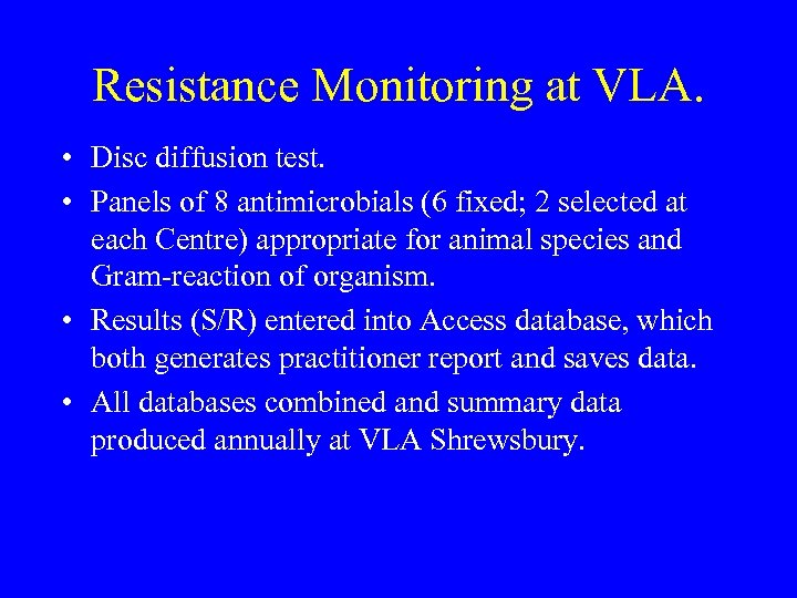 Resistance Monitoring at VLA. • Disc diffusion test. • Panels of 8 antimicrobials (6