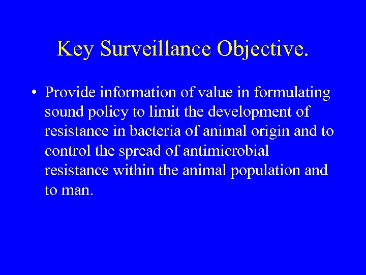 Key Surveillance Objective. • Provide information of value in formulating sound policy to limit
