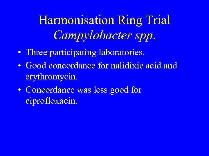 Harmonisation Ring Trial Campylobacter spp. • Three participating laboratories. • Good concordance for nalidixic