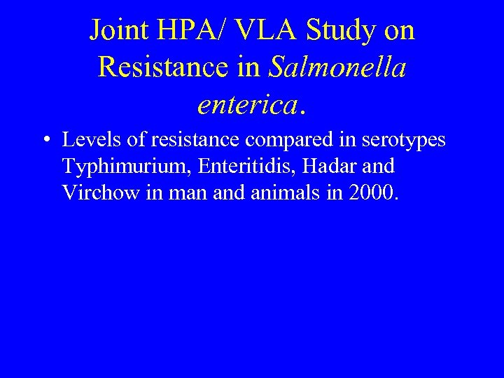 Joint HPA/ VLA Study on Resistance in Salmonella enterica. • Levels of resistance compared
