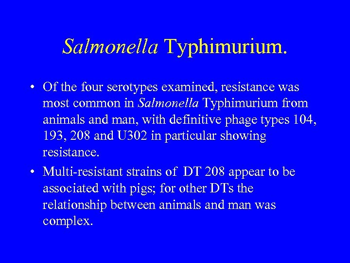 Salmonella Typhimurium. • Of the four serotypes examined, resistance was most common in Salmonella