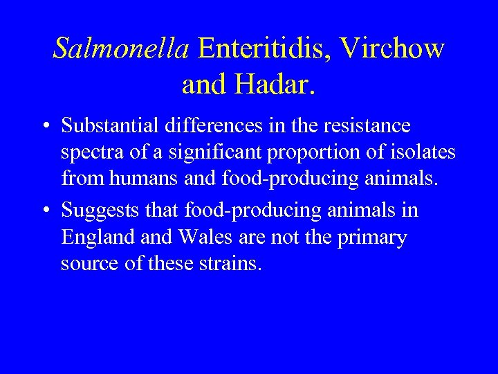 Salmonella Enteritidis, Virchow and Hadar. • Substantial differences in the resistance spectra of a
