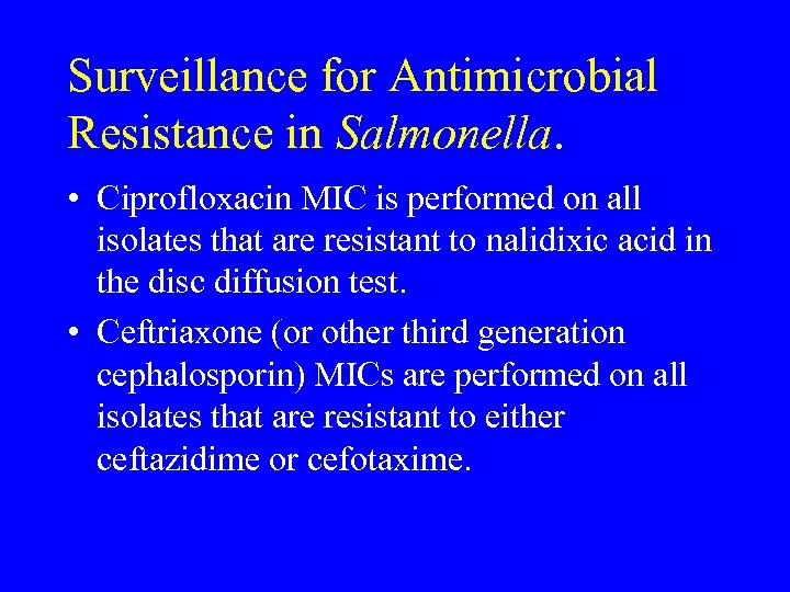 Surveillance for Antimicrobial Resistance in Salmonella. • Ciprofloxacin MIC is performed on all isolates
