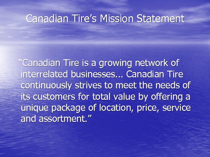 Canadian Tire’s Mission Statement “Canadian Tire is a growing network of interrelated businesses. .