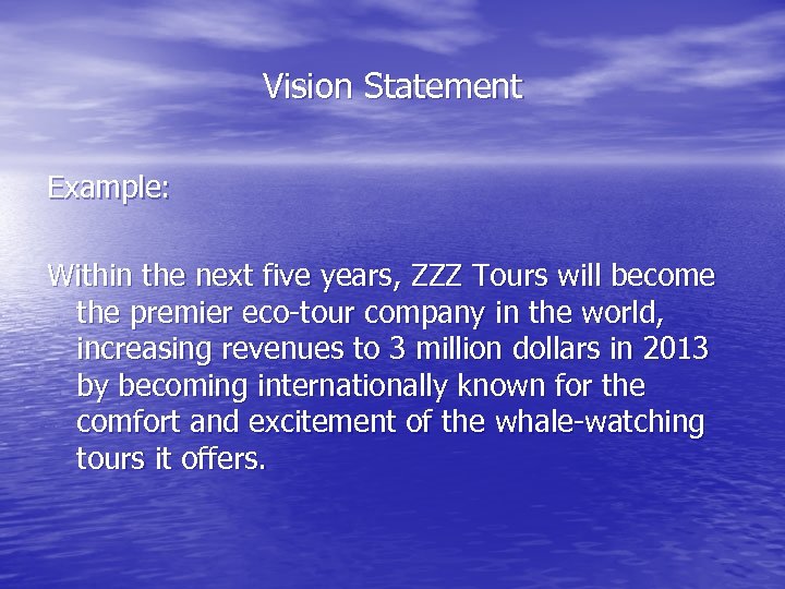 Vision Statement Example: Within the next five years, ZZZ Tours will become the premier