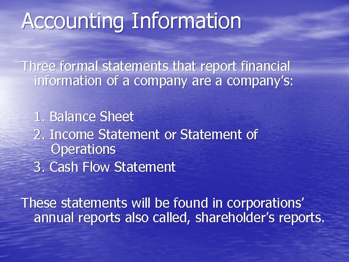 Accounting Information Three formal statements that report financial information of a company are a