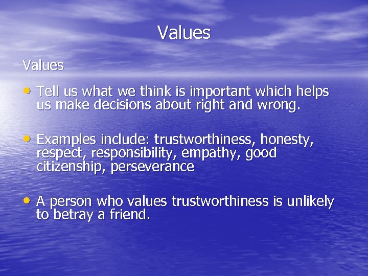 Values • Tell us what we think is important which helps us make decisions