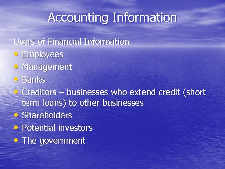Accounting Information Users of Financial Information • Employees • Management • Banks • Creditors
