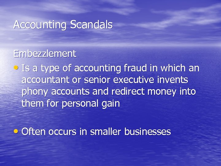 Accounting Scandals Embezzlement • Is a type of accounting fraud in which an accountant