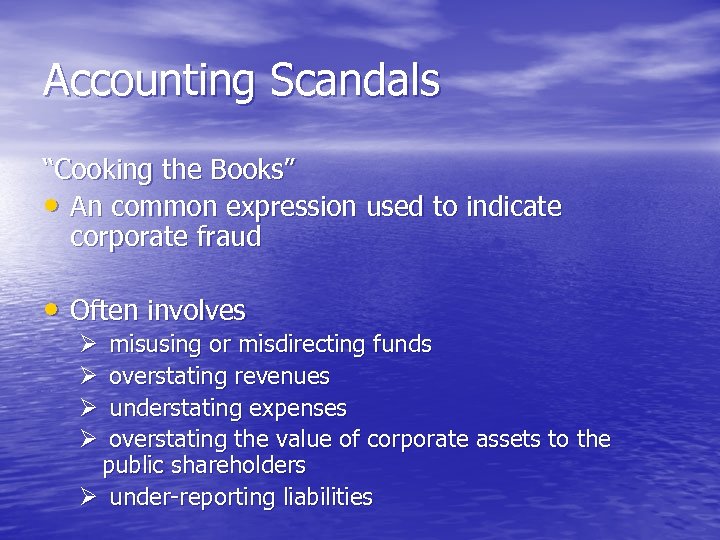 Accounting Scandals “Cooking the Books” • An common expression used to indicate corporate fraud