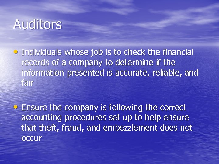 Auditors • Individuals whose job is to check the financial records of a company