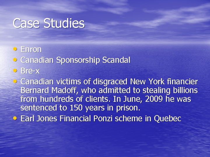 Case Studies • Enron • Canadian Sponsorship Scandal • Bre-x • Canadian victims of