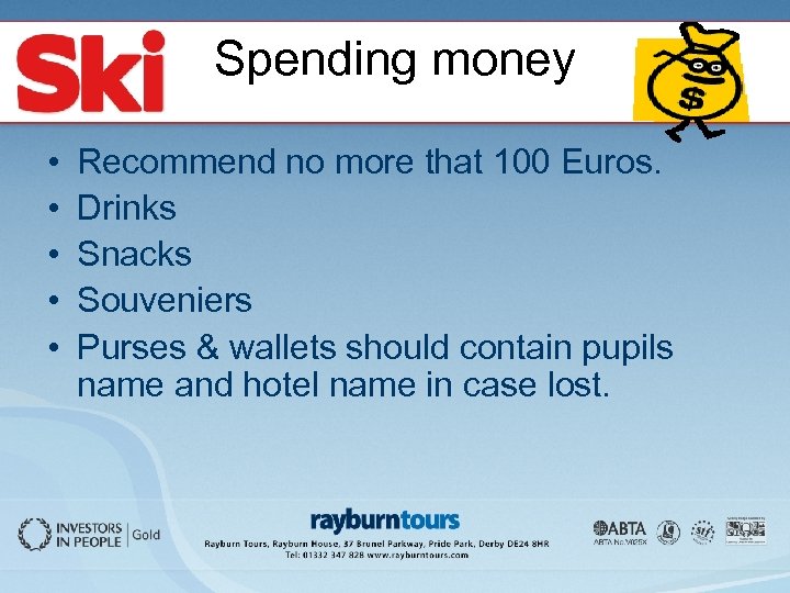 Spending money • • • Recommend no more that 100 Euros. Drinks Snacks Souveniers