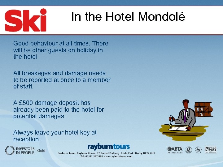 In the Hotel Mondolé Good behaviour at all times. There will be other guests