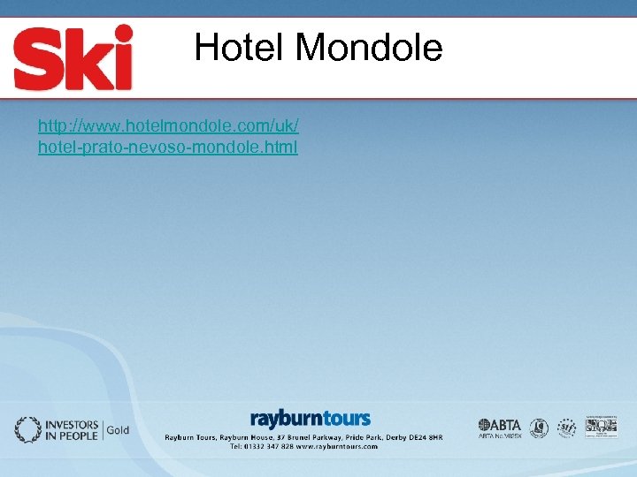 Hotel Mondole http: //www. hotelmondole. com/uk/ hotel-prato-nevoso-mondole. html 